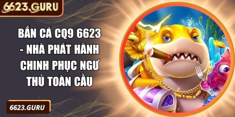 Bắn Cá CQ9 6623
