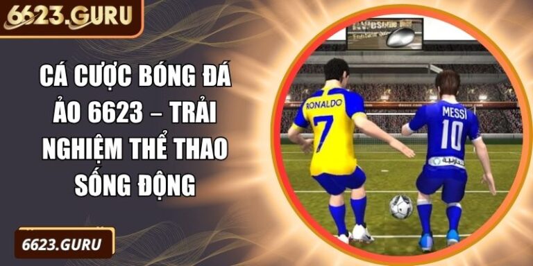 Cá Cược Bóng Đá Ảo 6623 – Trải Nghiệm Thể Thao Sống Động 9 Cá cược bóng đá ảo 6623