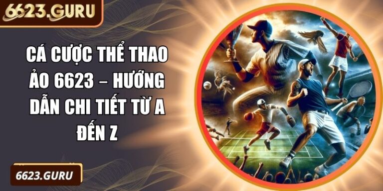 Cá Cược Thể Thao Ảo 6623 – Hướng Dẫn Chi Tiết Từ A Đến Z 3 Cá cược thể thao ảo 6623