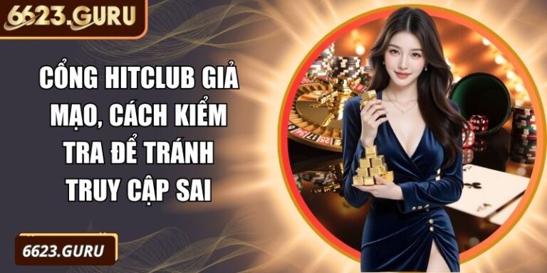 Cổng Hitclub Giả Mạo, Cách Kiểm Tra Để Tránh Truy Cập Sai 1 Cổng Hitclub giả mạo