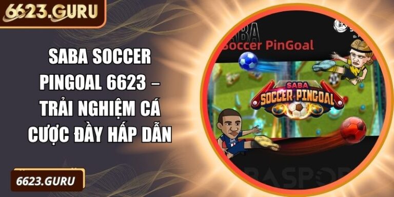 Saba Soccer Pingoal 6623 – Trải Nghiệm Cá Cược Đầy Hấp Dẫn 7 Saba Soccer Pingoal 6623